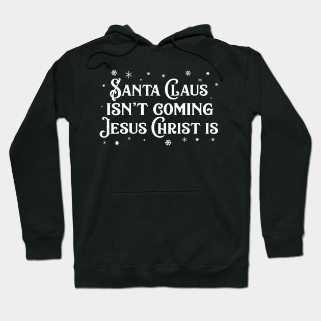 Santa Claus Isn't Coming Jesus Christ Is Hoodie by TeeLand